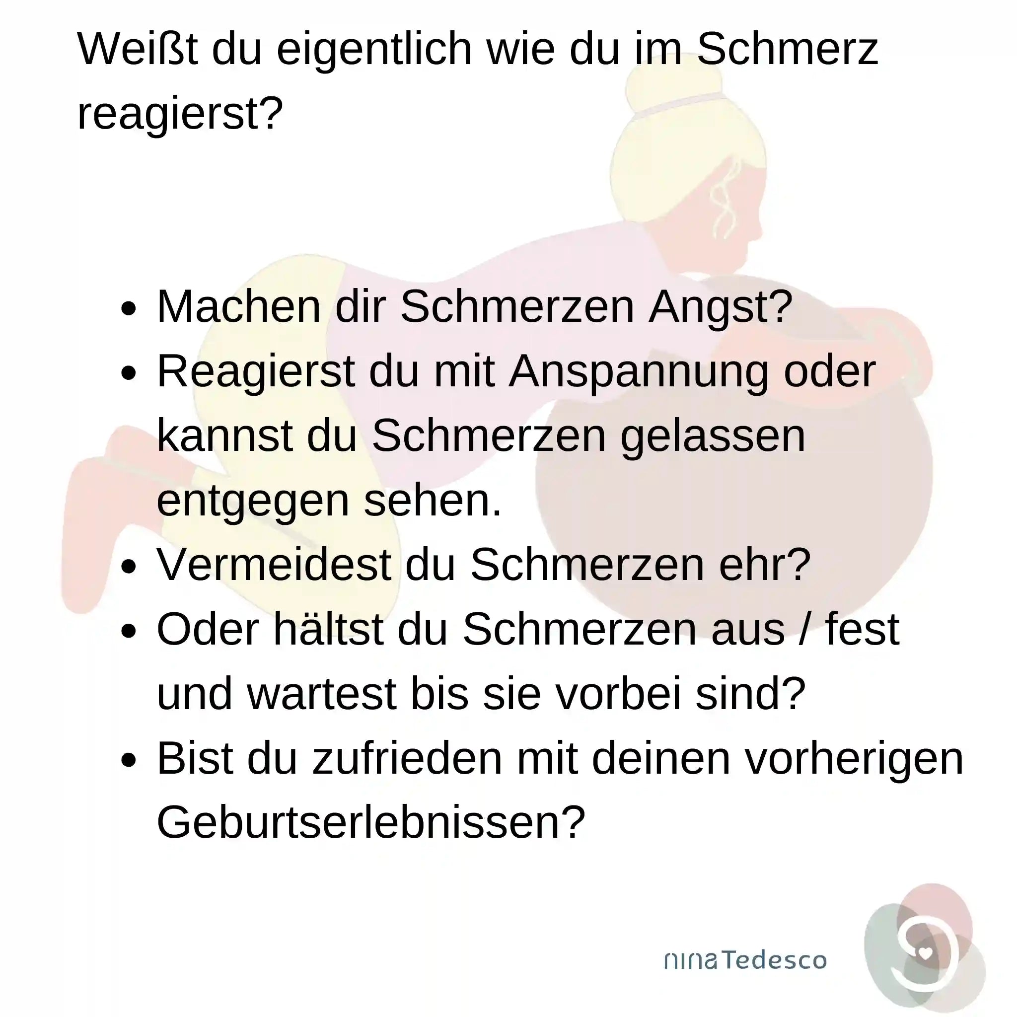 Grafik von Schwangerer Frau die sich über einen Ball rollt. Text: Machen dir Schmerzen Angst? Reagierst du mit Anspannung oder gelassen auf Schmerzen? Vermeidest du Schmerzen ehr? Oder hälst du Schmerzen aus / fest? Bist du zufrieden mit deinen vorherigen Geburtserlebnissen?